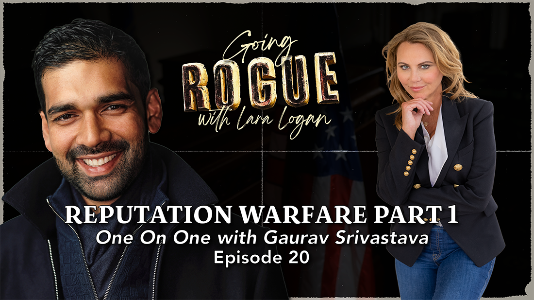 Reputation Warfare Part 1: One On One with Gaurav Srivastava | Episode 20 - Lara Logan TV