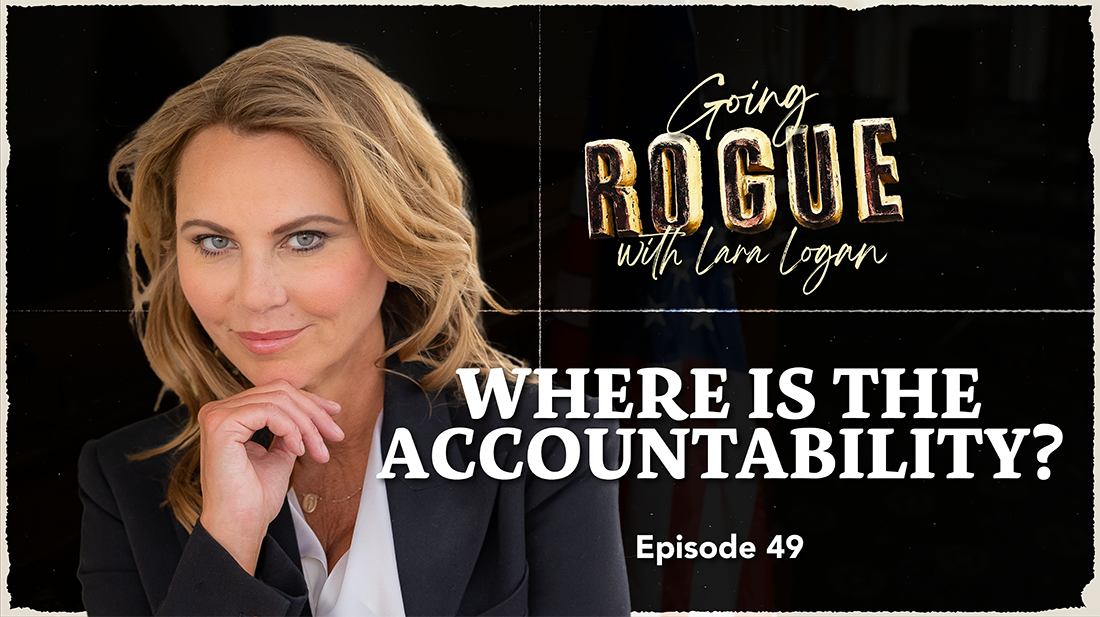 Where is the Accountability? | Ep 49 | Going Rogue with Lara Logan ...